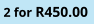 2 for R450.00